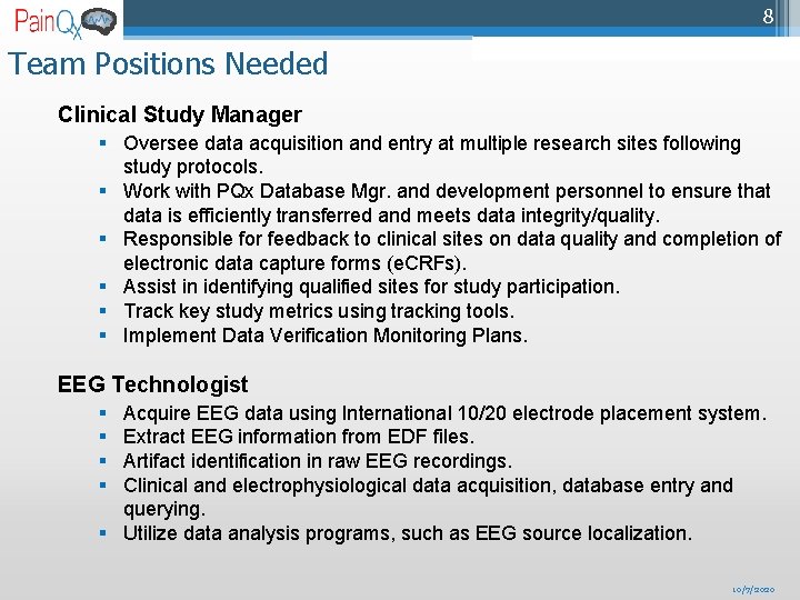 8 Team Positions Needed Clinical Study Manager § Oversee data acquisition and entry at