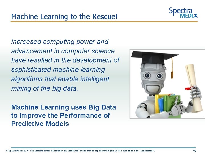 Machine Learning to the Rescue! Increased computing power and advancement in computer science have