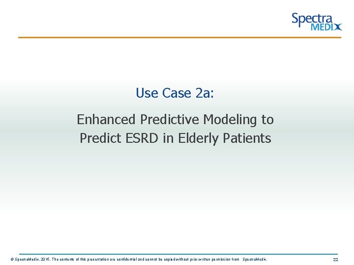 Use Case 2 a: Enhanced Predictive Modeling to Predict ESRD in Elderly Patients ©