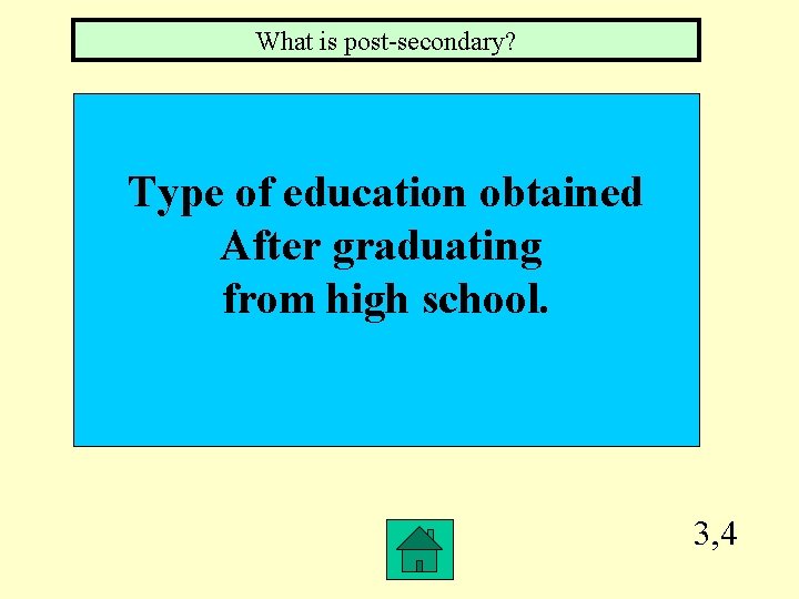 What is post-secondary? Type of education obtained After graduating from high school. 3, 4