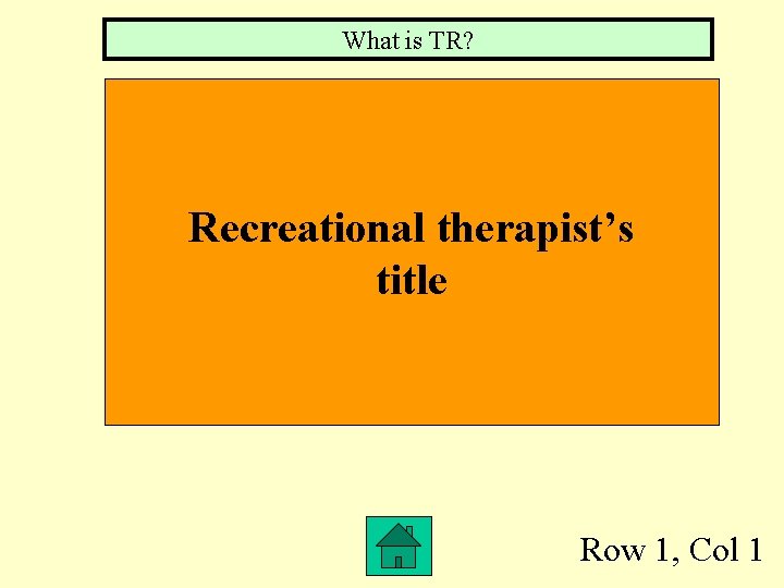 What is TR? Recreational therapist’s title Row 1, Col 1 