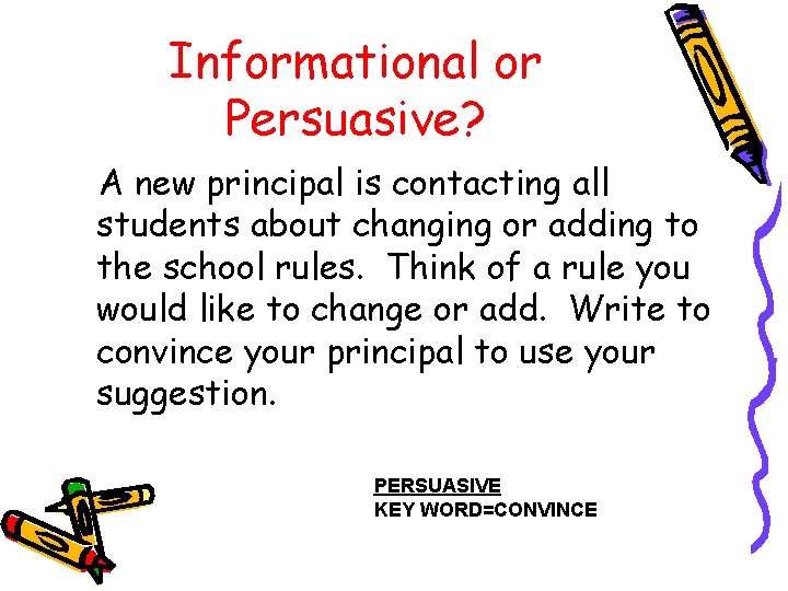 Informational or Persuasive? A new principal is contacting all students about changing or adding