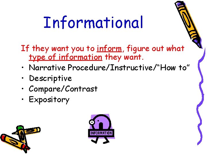 Informational If they want you to inform, figure out what type of information they