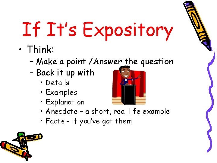 If It’s Expository • Think: – Make a point /Answer the question – Back