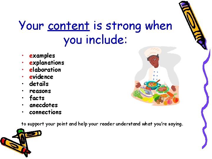 Your content is strong when you include: • • • examples explanations elaboration evidence