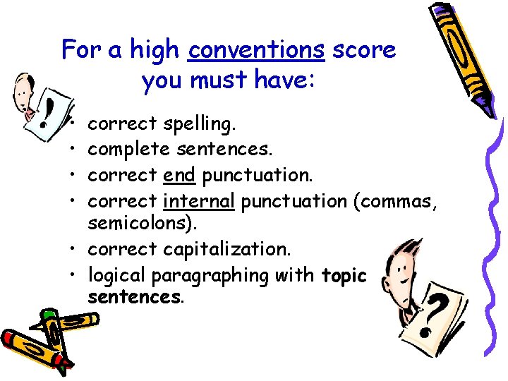 For a high conventions score you must have: • • correct spelling. complete sentences.