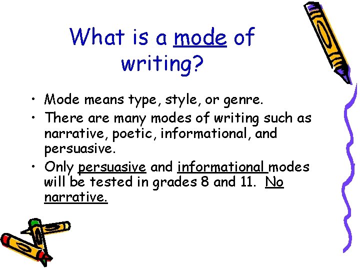 What is a mode of writing? • Mode means type, style, or genre. •