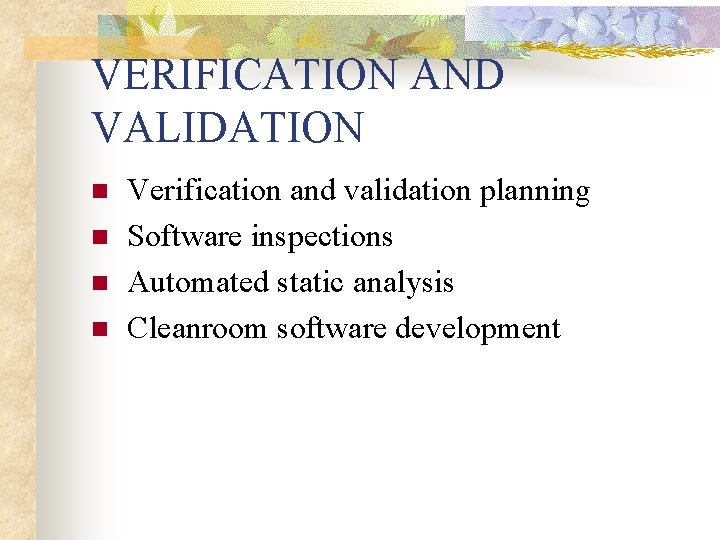 VERIFICATION AND VALIDATION n n Verification and validation planning Software inspections Automated static analysis
