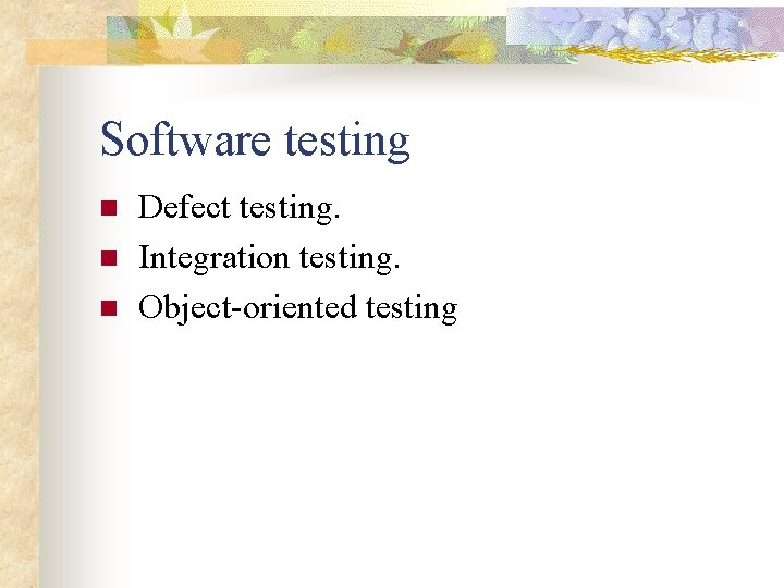 Software testing n n n Defect testing. Integration testing. Object-oriented testing 