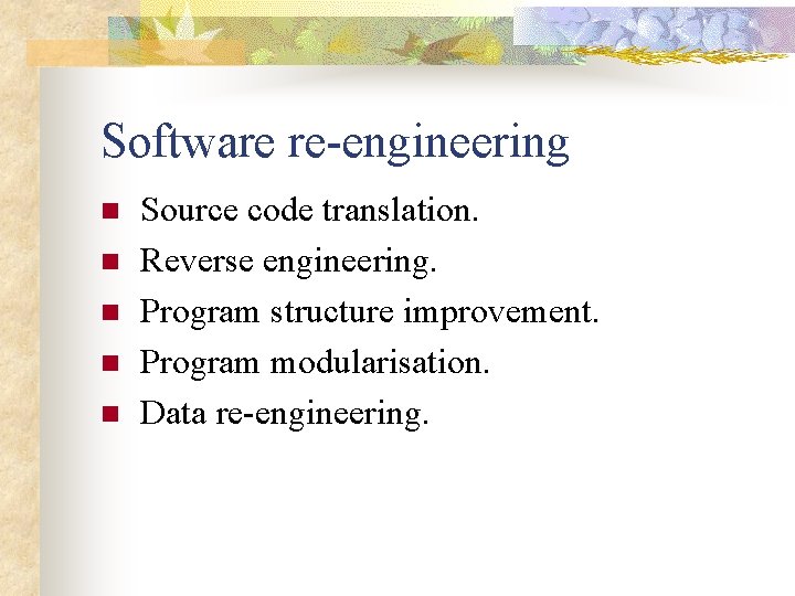 Software re-engineering n n n Source code translation. Reverse engineering. Program structure improvement. Program