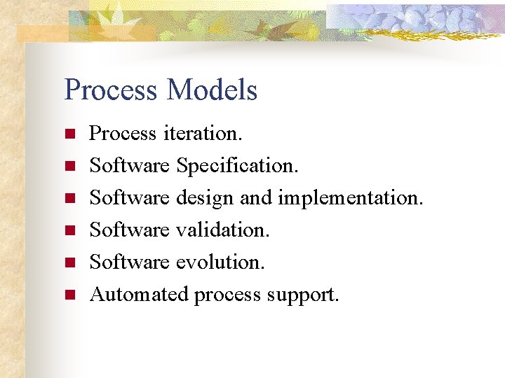 Process Models n n n Process iteration. Software Specification. Software design and implementation. Software