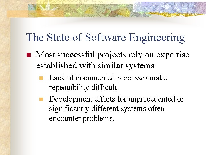 The State of Software Engineering n Most successful projects rely on expertise established with