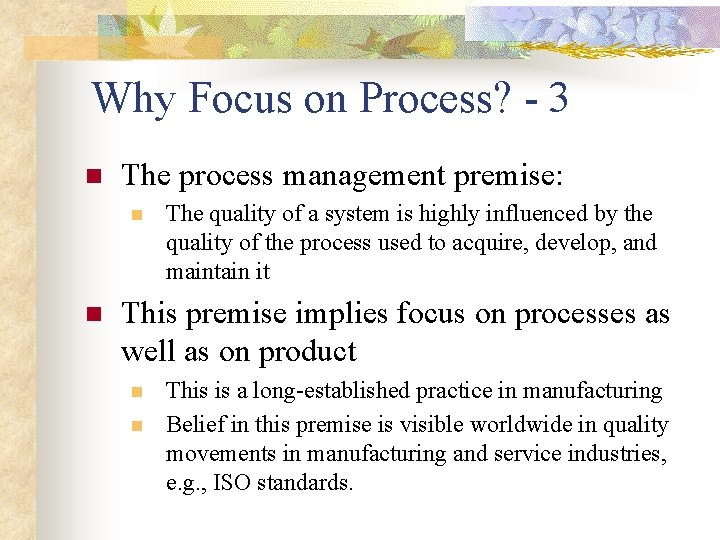 Why Focus on Process? - 3 n The process management premise: n n The