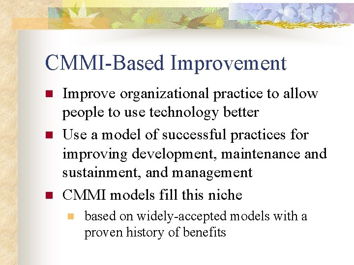 CMMI-Based Improvement n n n Improve organizational practice to allow people to use technology