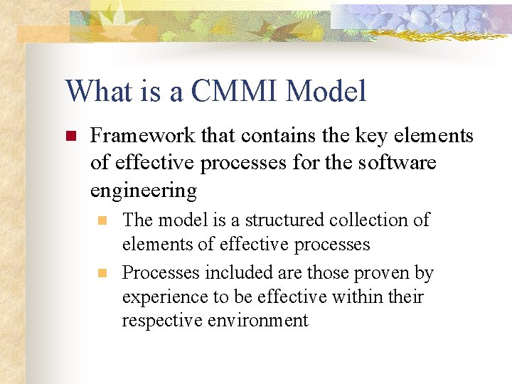 What is a CMMI Model n Framework that contains the key elements of effective