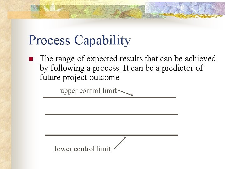 Process Capability n The range of expected results that can be achieved by following