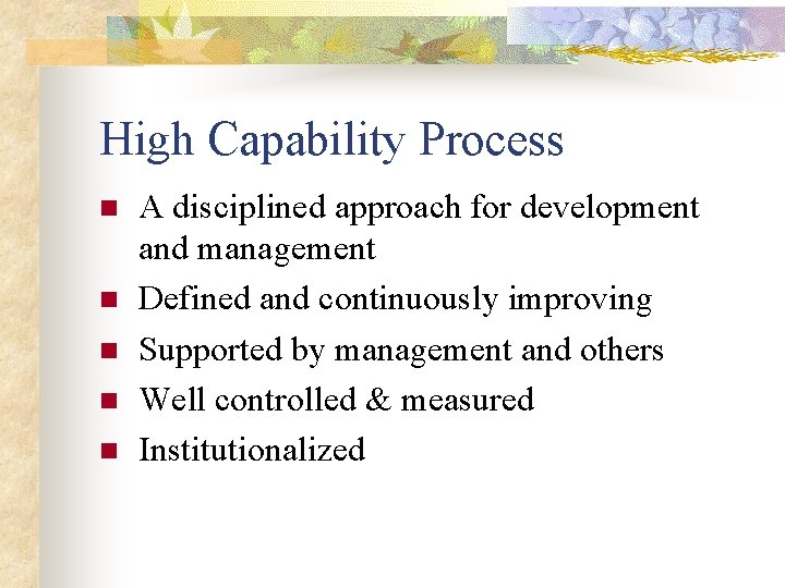 High Capability Process n n n A disciplined approach for development and management Defined