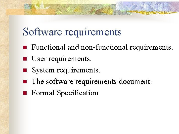 Software requirements n n n Functional and non-functional requirements. User requirements. System requirements. The