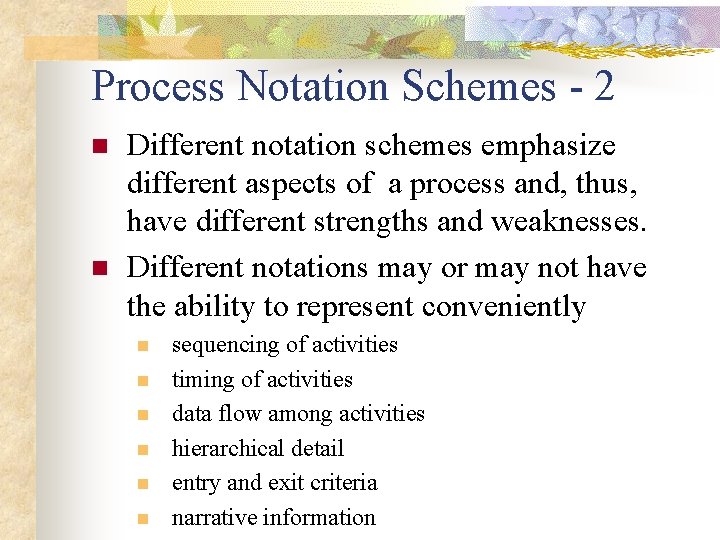 Process Notation Schemes - 2 n n Different notation schemes emphasize different aspects of
