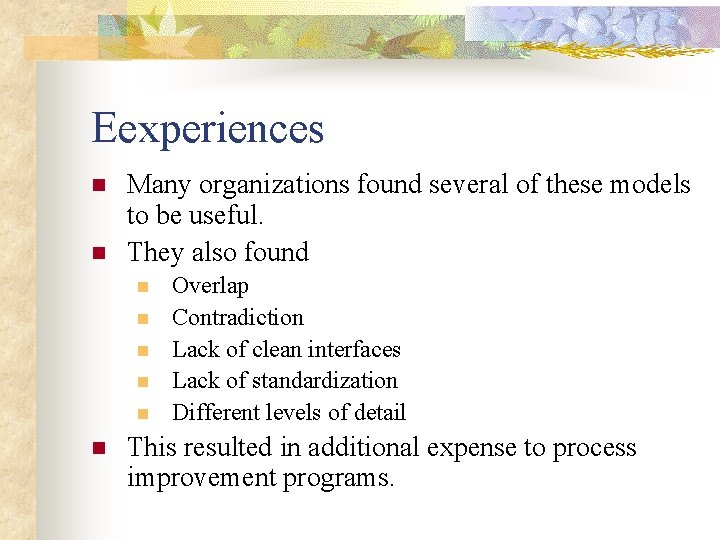 Eexperiences n n Many organizations found several of these models to be useful. They