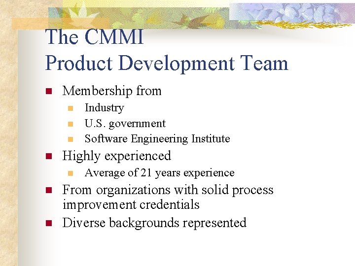 The CMMI Product Development Team n Membership from n n Highly experienced n n