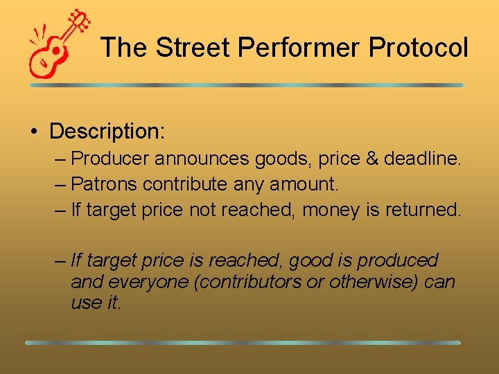The Street Performer Protocol • Description: – Producer announces goods, price & deadline. –