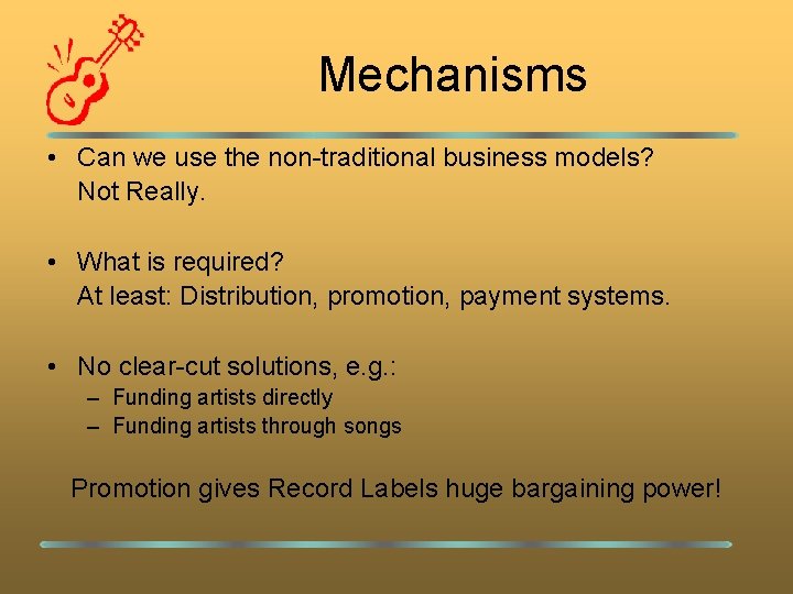 Mechanisms • Can we use the non-traditional business models? Not Really. • What is