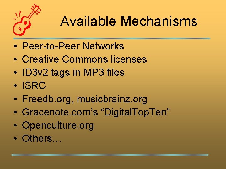 Available Mechanisms • • Peer-to-Peer Networks Creative Commons licenses ID 3 v 2 tags