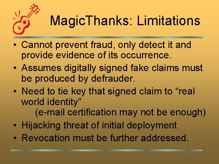 Magic. Thanks: Limitations • Cannot prevent fraud, only detect it and provide evidence of