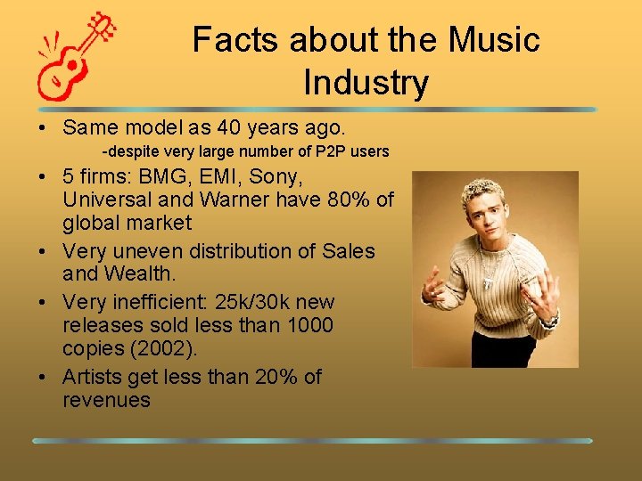 Facts about the Music Industry • Same model as 40 years ago. -despite very
