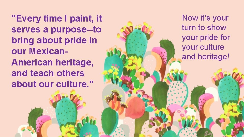 "Every time I paint, it serves a purpose--to bring about pride in our Mexican.