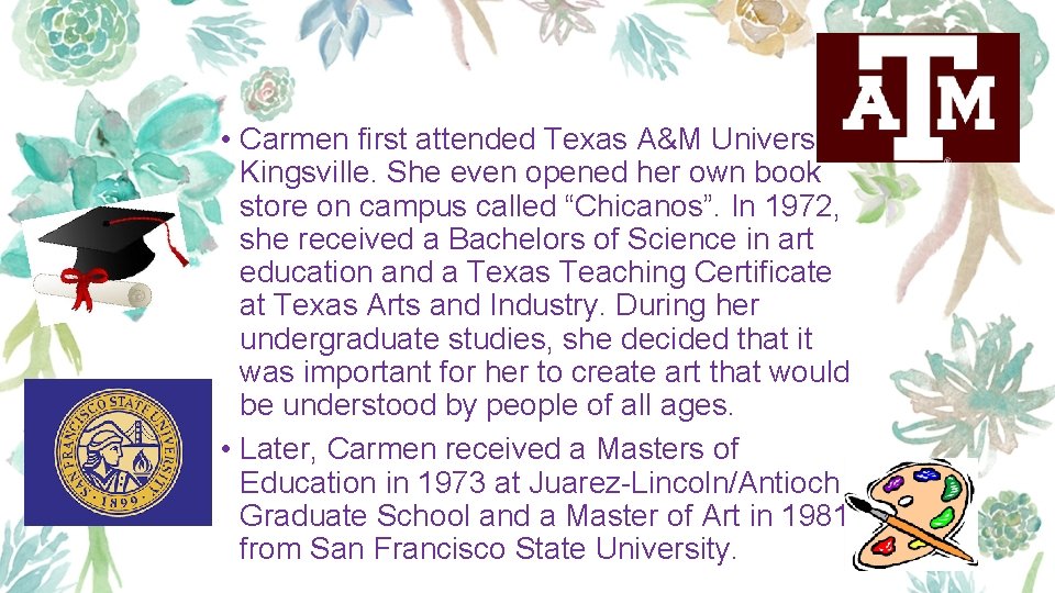  • Carmen first attended Texas A&M University, Kingsville. She even opened her own