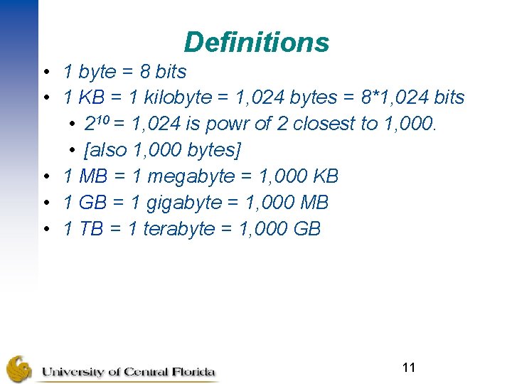 Definitions • 1 byte = 8 bits • 1 KB = 1 kilobyte =