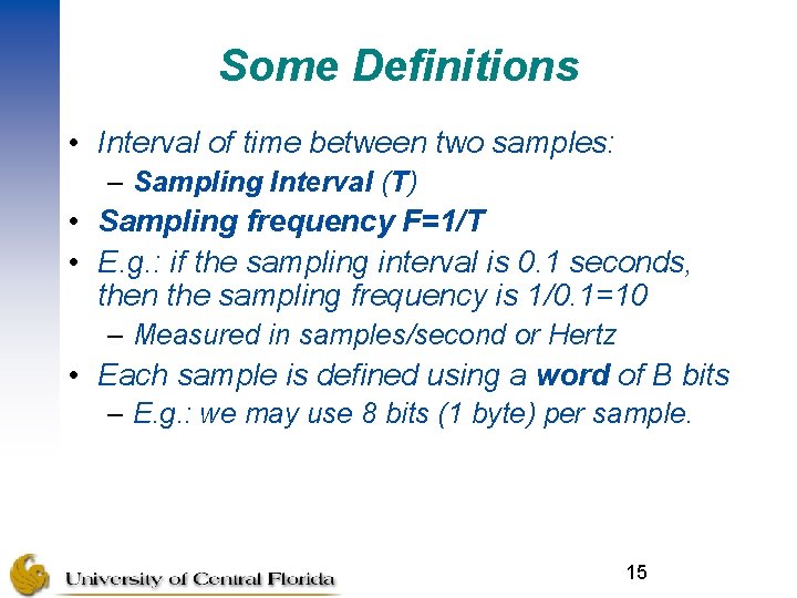 Some Definitions • Interval of time between two samples: – Sampling Interval (T) •