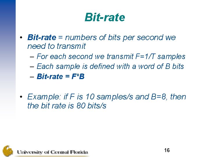 Bit-rate • Bit-rate = numbers of bits per second we need to transmit –