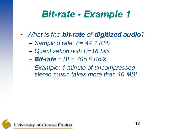 Bit-rate - Example 1 • What is the bit-rate of digitized audio? – Sampling