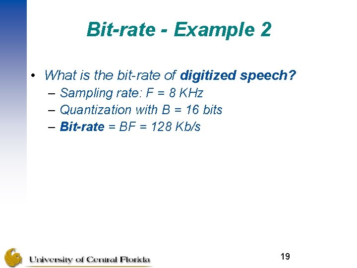Bit-rate - Example 2 • What is the bit-rate of digitized speech? – Sampling