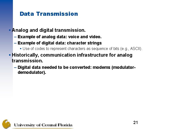 Data Transmission Analog and digital transmission. – Example of analog data: voice and video.