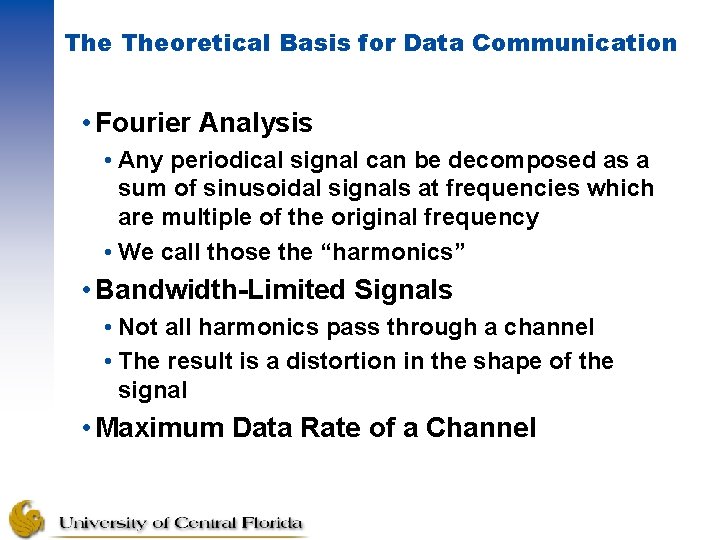 The Theoretical Basis for Data Communication • Fourier Analysis • Any periodical signal can