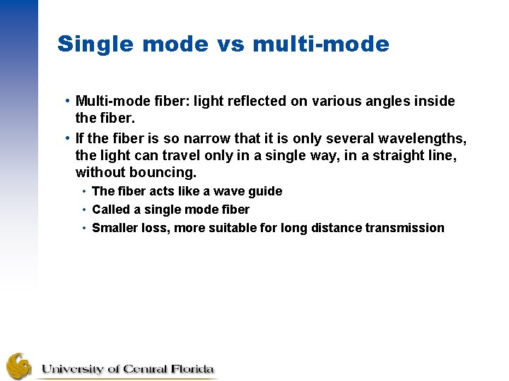 Single mode vs multi-mode • Multi-mode fiber: light reflected on various angles inside the