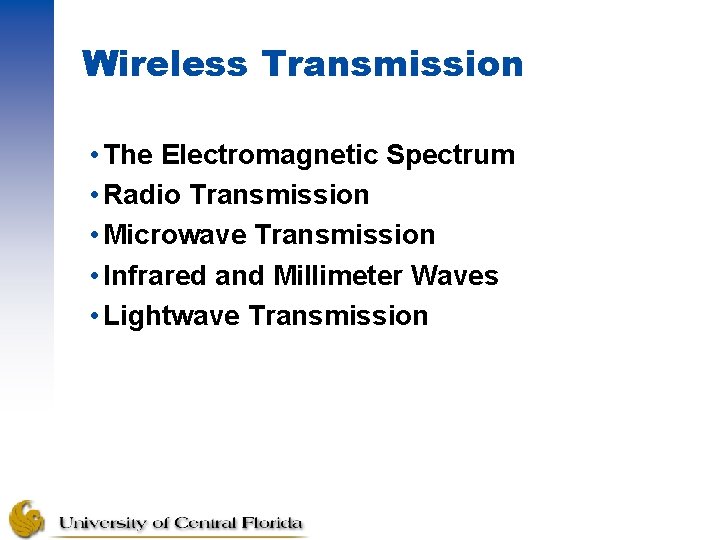 Wireless Transmission • The Electromagnetic Spectrum • Radio Transmission • Microwave Transmission • Infrared