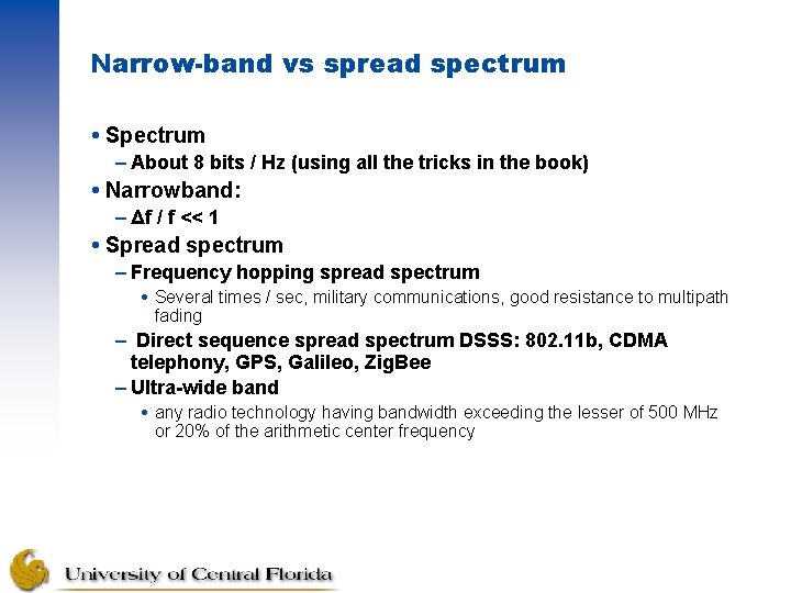 Narrow-band vs spread spectrum Spectrum – About 8 bits / Hz (using all the