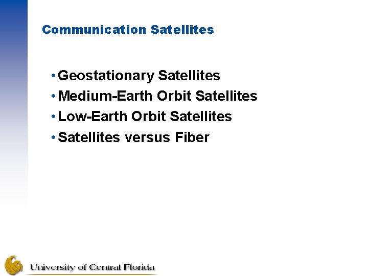 Communication Satellites • Geostationary Satellites • Medium-Earth Orbit Satellites • Low-Earth Orbit Satellites •