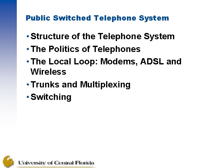 Public Switched Telephone System • Structure of the Telephone System • The Politics of