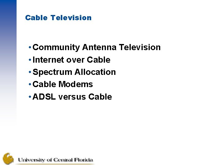 Cable Television • Community Antenna Television • Internet over Cable • Spectrum Allocation •