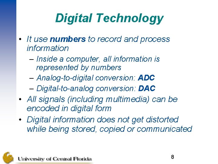 Digital Technology • It use numbers to record and process information – Inside a
