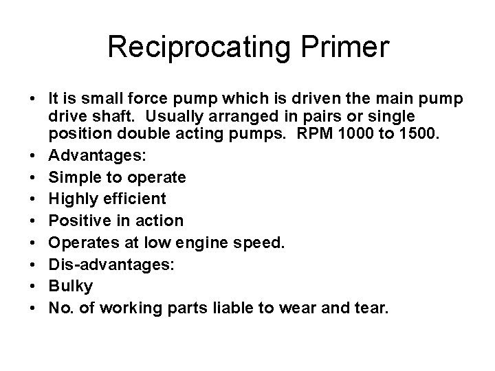 Reciprocating Primer • It is small force pump which is driven the main pump