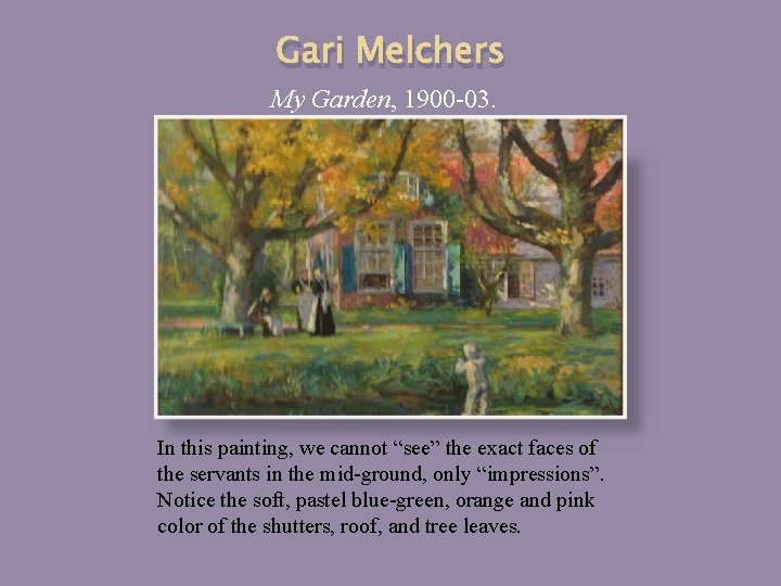 Gari Melchers My Garden, 1900 -03. In this painting, we cannot “see” the exact