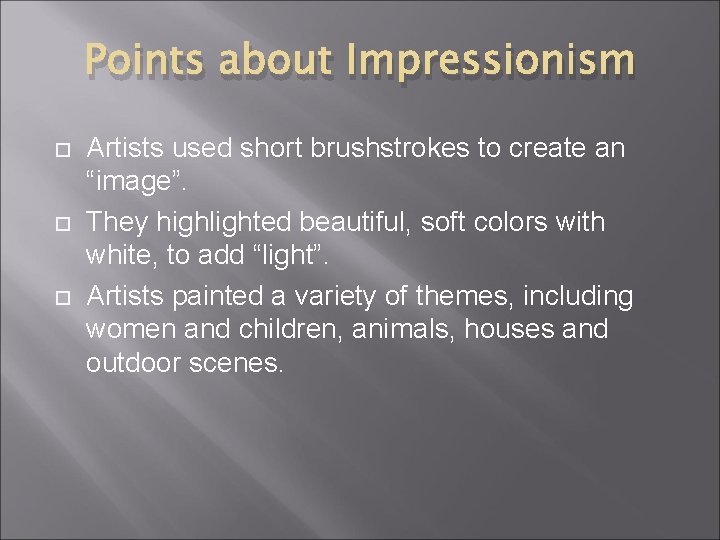Points about Impressionism Artists used short brushstrokes to create an “image”. They highlighted beautiful,