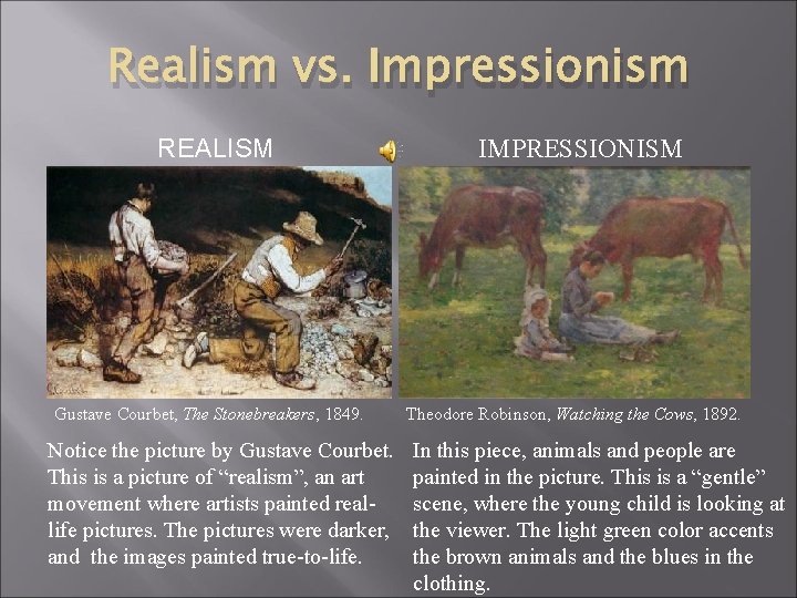 Realism vs. Impressionism REALISM Gustave Courbet, The Stonebreakers, 1849. Notice the picture by Gustave